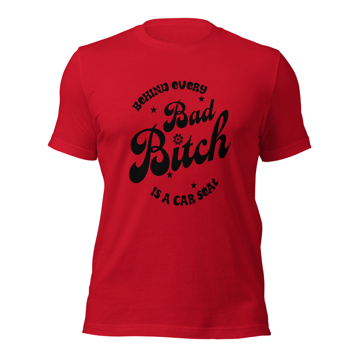 Behind Every Bad B*itch Unisex t-shirt